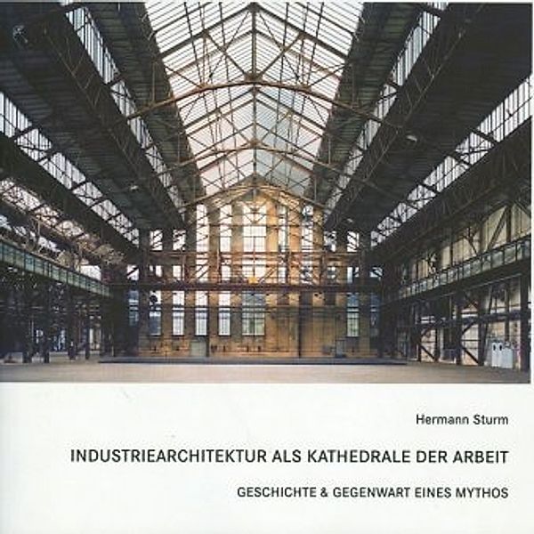 Industriearchitektur als Kathedrale der Arbeit, Hermann Sturm