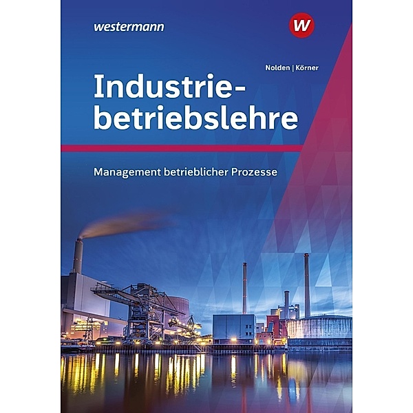Industriebetriebslehre - Management betrieblicher Prozesse, Peter Körner, Rolf-Günther Nolden