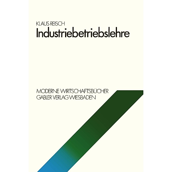 Industriebetriebslehre / Moderne Wirtschaftsbücher Bd.8, Klaus Reisch