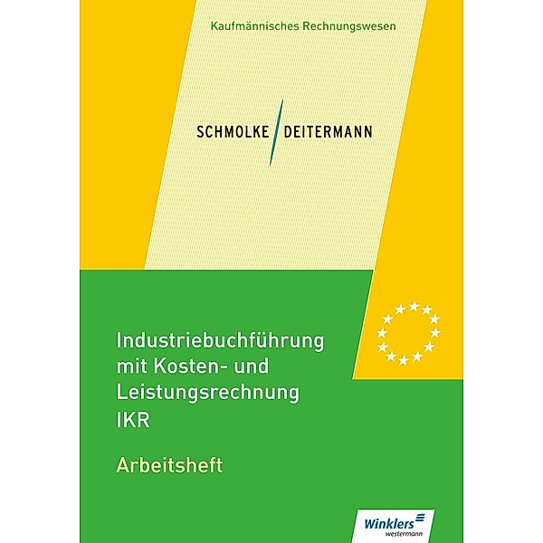 Industriebuchführung mit Kosten- und Leistungsrechnung - IKR: Arbeitsheft, Manfred Deitermann, Björn Flader, Wolf-Dieter Rückwart, Susanne Stobbe