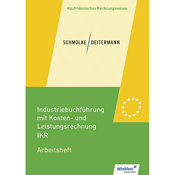 Industriebuchführung mit Kosten- und Leistungsrechnung - IKR - Arbeitsheft, Manfred Deitermann, Björn Flader, Wolf-Dieter Rückwart, Susanne Stobbe
