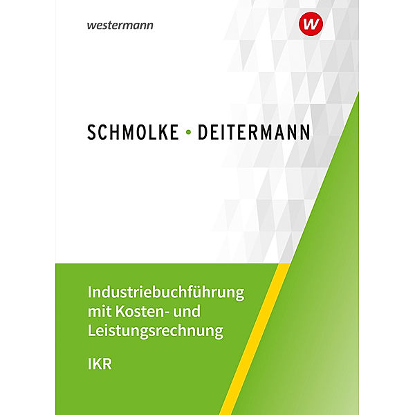 Industriebuchführung mit Kosten- und Leistungsrechnung - IKR - Schülerband, Manfred Deitermann, Björn Flader, Wolf-Dieter Rückwart, Susanne Stobbe