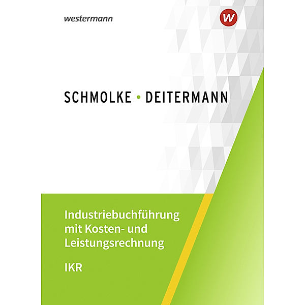 Industriebuchführung mit Kosten- und Leistungsrechnung - IKR, Siegfried Schmolke, Manfred Deitermann