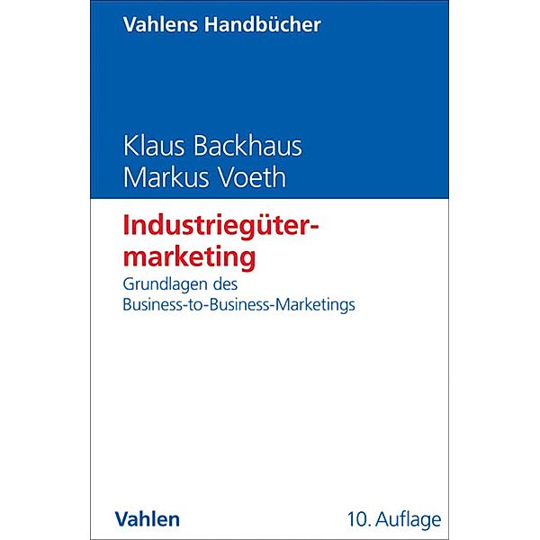 Industriegütermarketing / Vahlens Handbücher der Wirtschafts- und Sozialwissenschaften, Klaus Backhaus, Markus Voeth