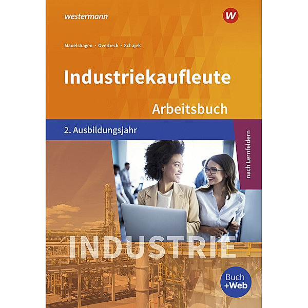 Industriekaufleute - Ausgabe nach Ausbildungsjahren und Lernfeldern, Sebastian Mauelshagen, Markus Schajek, Dirk Overbeck