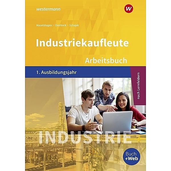 Industriekaufleute - Ausgabe nach Ausbildungsjahren und Lernfeldern, Sebastian Mauelshagen, Markus Schajek