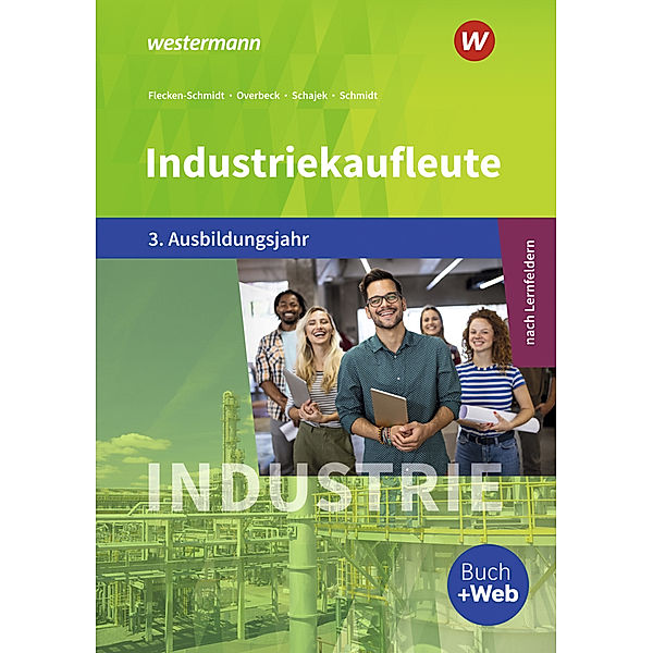 Industriekaufleute - Ausgabe nach Ausbildungsjahren und Lernfeldern, Christian Schmidt, Dirk Overbeck, Markus Schajek, Heike Flecken