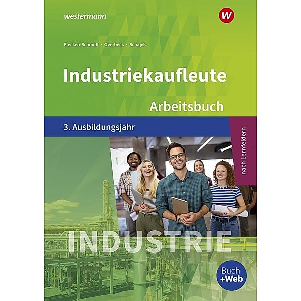 Industriekaufleute - Ausgabe nach Ausbildungsjahren und Lernfeldern, Dirk Overbeck, Markus Schajek, Heike Flecken