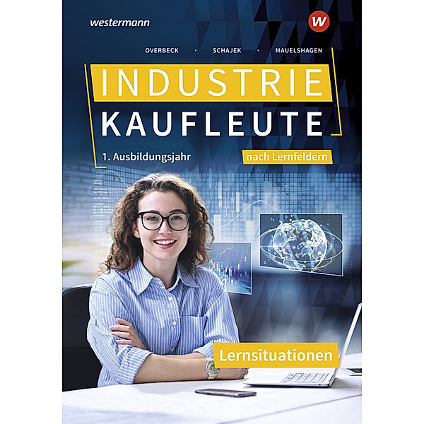 Industriekaufleute - Ausgabe nach Ausbildungsjahren und Lernfeldern, Markus Schajek, Sebastian Mauelshagen, Christian Schmidt, Dirk Overbeck