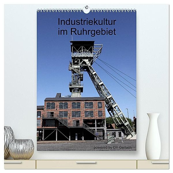 Industriekultur im Ruhrgebiet (hochwertiger Premium Wandkalender 2024 DIN A2 hoch), Kunstdruck in Hochglanz, DY Gerlach