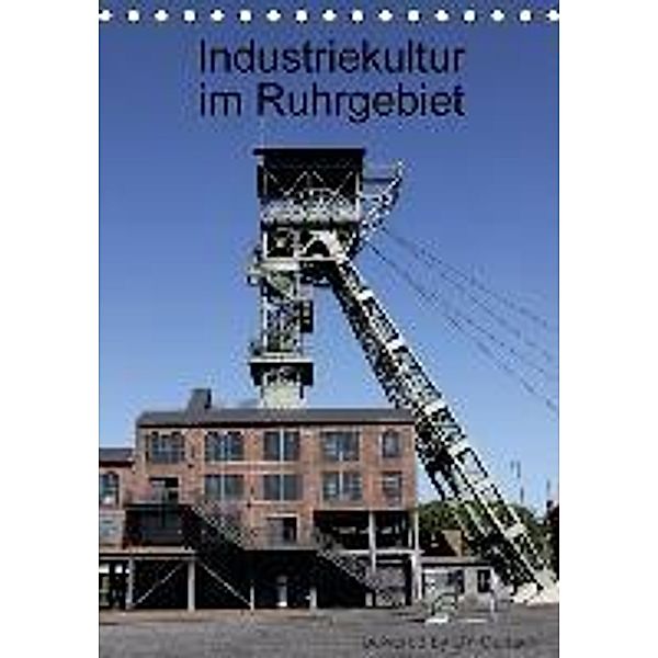 Industriekultur im Ruhrgebiet (Tischkalender 2016 DIN A5 hoch), DY Gerlach