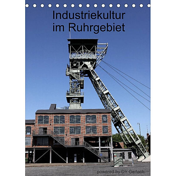 Industriekultur im Ruhrgebiet (Tischkalender 2022 DIN A5 hoch), DY Gerlach