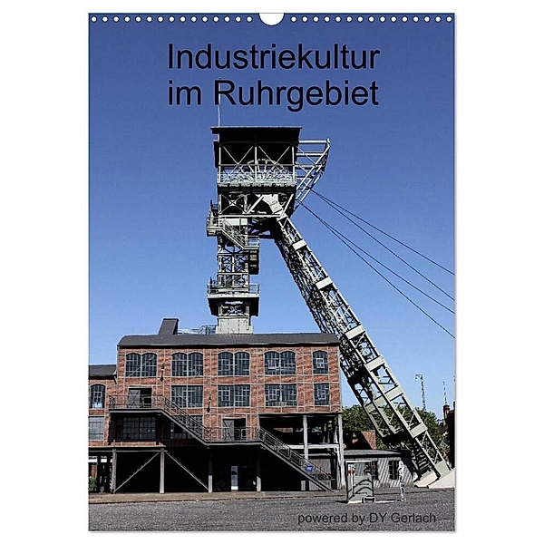 Industriekultur im Ruhrgebiet (Wandkalender 2024 DIN A3 hoch), CALVENDO Monatskalender, DY Gerlach