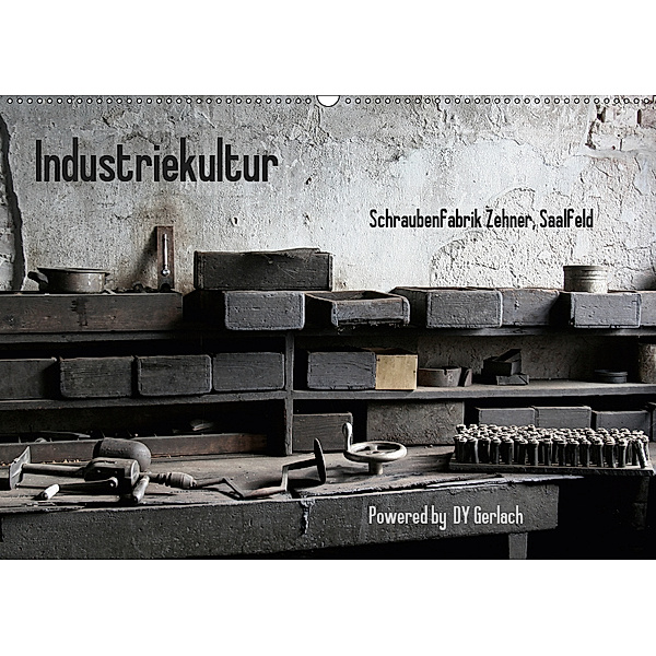 Industriekultur, Schraubenfabrik Zehner, Saalfeld (Wandkalender 2019 DIN A2 quer), DY Gerlach