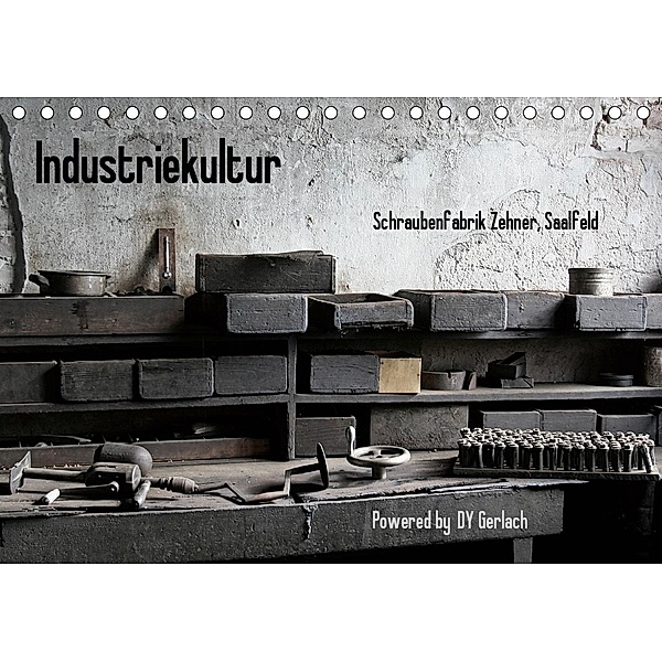 Industriekultur, Schraubenfabrik Zehner, Saalfeld (Tischkalender 2021 DIN A5 quer), DY Gerlach