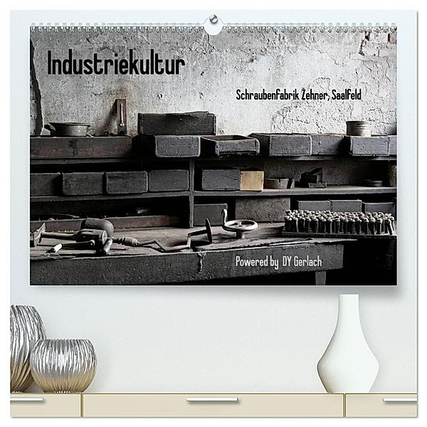 Industriekultur, Schraubenfabrik Zehner, Saalfeld (hochwertiger Premium Wandkalender 2024 DIN A2 quer), Kunstdruck in Hochglanz, DY Gerlach