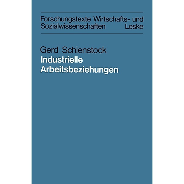 Industrielle Arbeitsbeziehungen / Forschungstexte Wirtschafts- und Sozialwissenschaften Bd.8, Gerd Schienstock