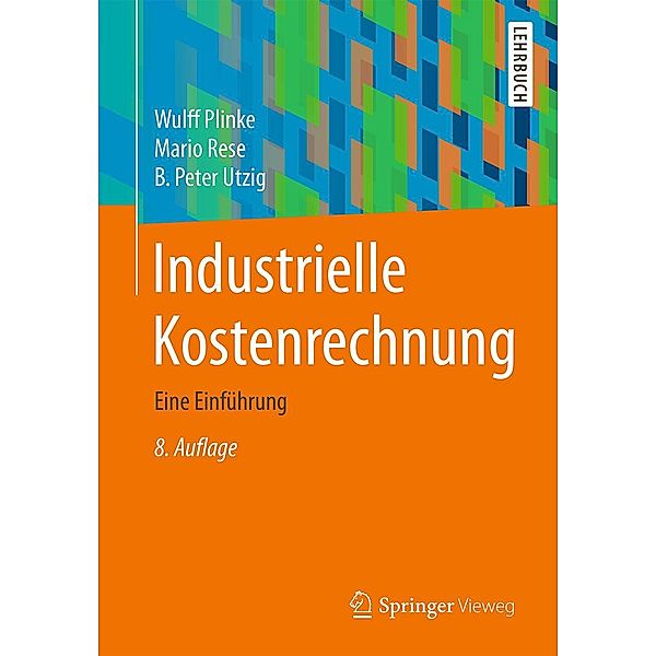 Industrielle Kostenrechnung / Springer-Lehrbuch, Wulff Plinke, Mario Rese, B. Peter Utzig