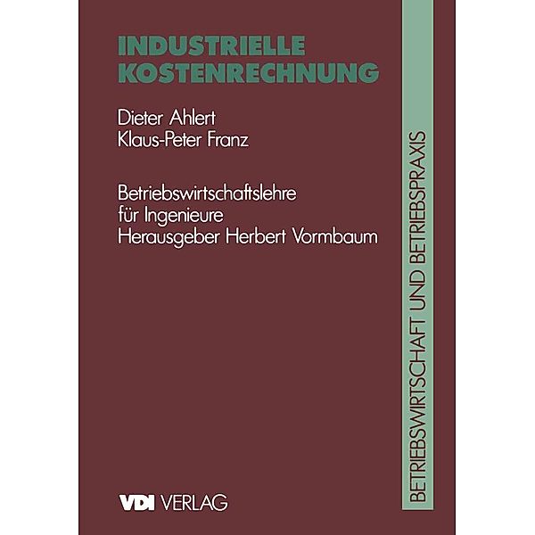 Industrielle Kostenrechnung / VDI-Buch, Dieter Ahlert, Klaus P. F. Franz