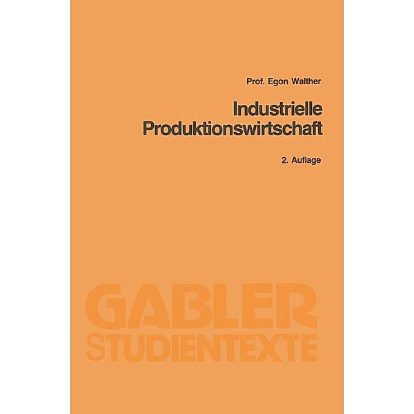 Industrielle Produktionswirtschaft / Gabler-Studientexte, Egon Walther
