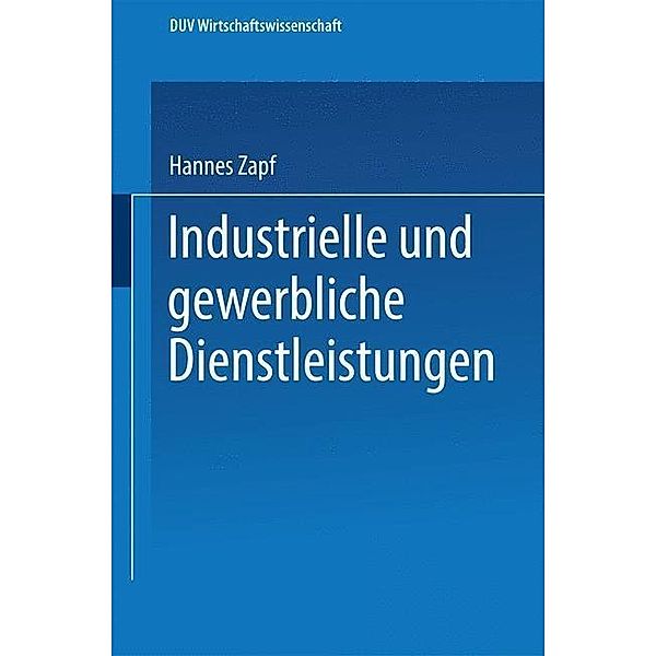 Industrielle und gewerbliche Dienstleistungen / DUV Wirtschaftswissenschaft, Hannes Zapf