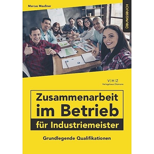 Industriemeister - Grundlegende Qualifikationen / Zusammenarbeit im Betrieb für Industriemeister, Übungsbuch, Marcus Maussner