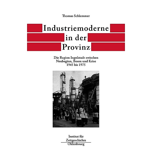 Industriemoderne in der Provinz / Quellen und Darstellungen zur Zeitgeschichte Bd.6, Thomas Schlemmer