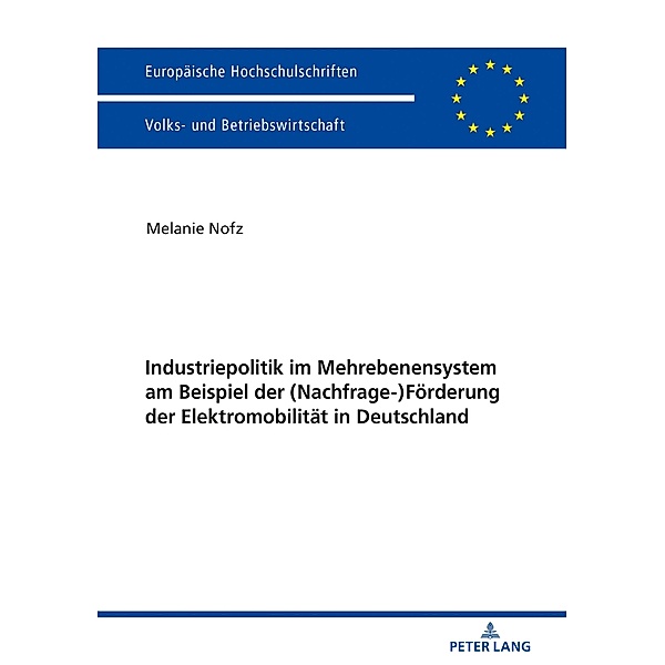 Industriepolitik im Mehrebenensystem am Beispiel der (Nachfrage-)Foerderung der Elektromobilitaet in Deutschland, Nofz Melanie Nofz
