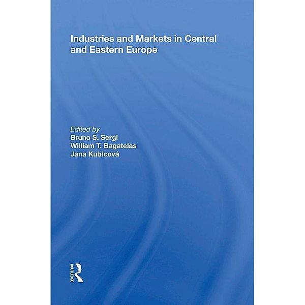 Industries and Markets in Central and Eastern Europe, Bruno S. Sergi, William T. Bagatelas, Jana Kubicova