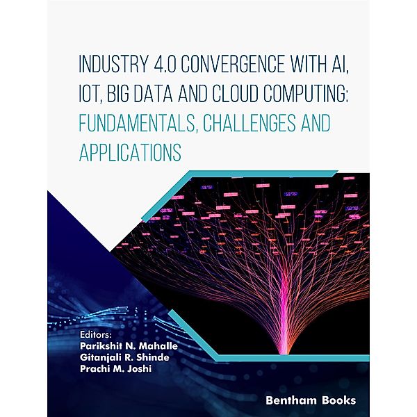 Industry 4.0 Convergence with AI, IoT, Big Data and Cloud Computing: Fundamentals, Challenges and Applications / IoT and Big Data Analytics Bd.4