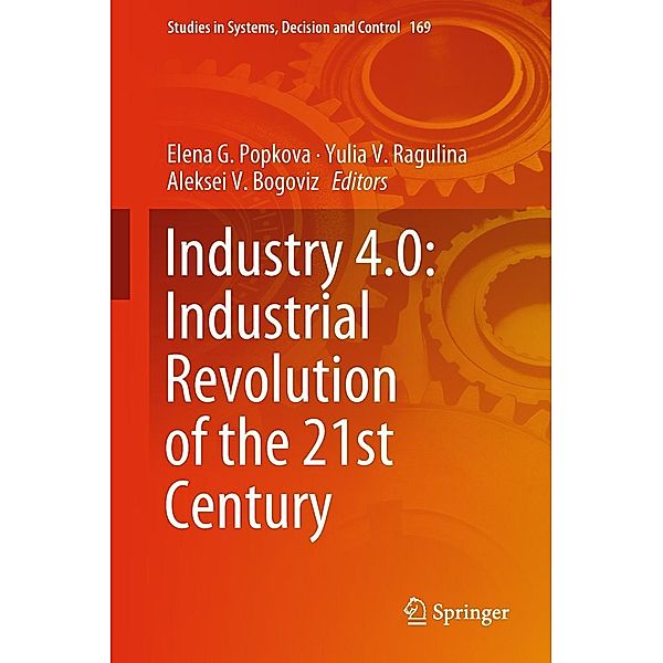 Industry 4.0: Industrial Revolution of the 21st Century / Studies in Systems, Decision and Control Bd.169