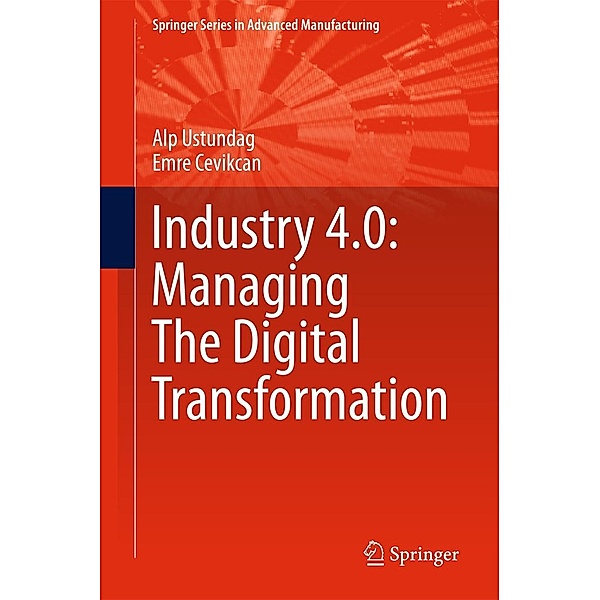 Industry 4.0: Managing The Digital Transformation / Springer Series in Advanced Manufacturing, Alp Ustundag, Emre Cevikcan