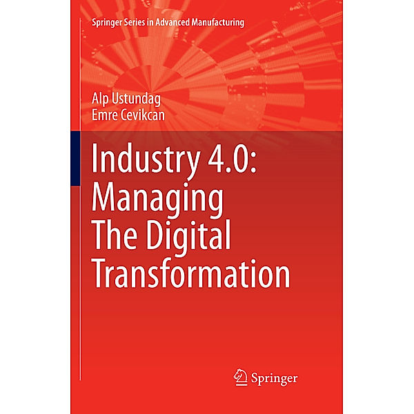 Industry 4.0: Managing The Digital Transformation, Alp Ustundag, Emre Cevikcan