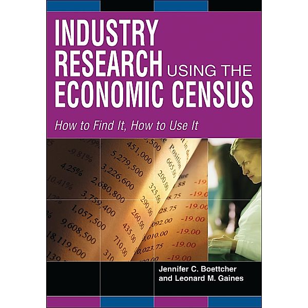 Industry Research Using the Economic Census, Jennifer C. Boettcher, Leonard M. Gaines
