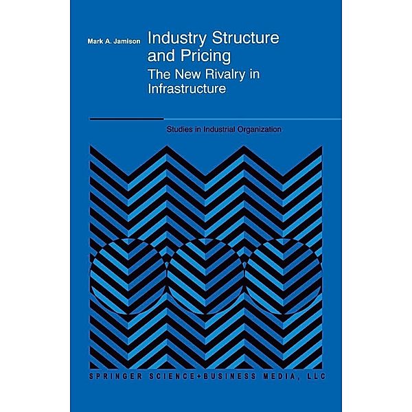 Industry Structure and Pricing / Studies in Industrial Organization Bd.22, Mark A. Jamison