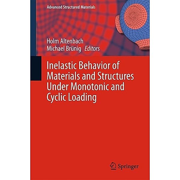 Inelastic Behavior of Materials and Structures Under Monotonic and Cyclic Loading / Advanced Structured Materials Bd.57