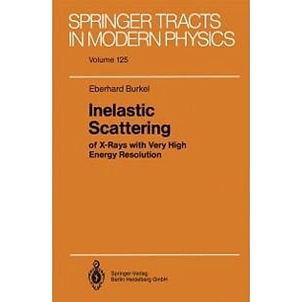 Inelastic Scattering of X-Rays with Very High Energy Resolution / Springer Tracts in Modern Physics Bd.125, Eberhard Burkel