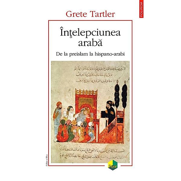 În¿elepciunea araba: de la preislam la hispano-arabi / Plural, Grete Tartler