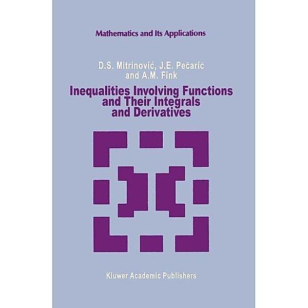 Inequalities Involving Functions and Their Integrals and Derivatives / Mathematics and its Applications Bd.53, Dragoslav S. Mitrinovic, J. Pecaric, A. M Fink