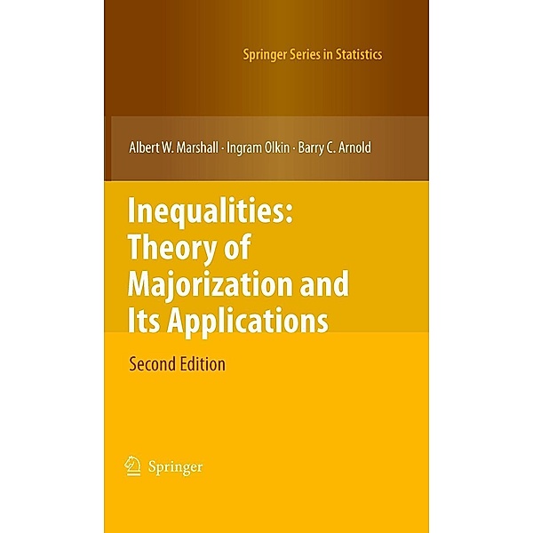 Inequalities: Theory of Majorization and Its Applications / Springer Series in Statistics, Albert W. Marshall, Ingram Olkin, Barry C. Arnold