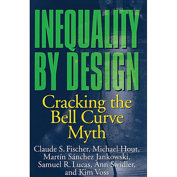 Inequality by Design, Claude S. Fischer, Michael Hout, Martín Sánchez Jankowski, Samuel R. Lucas, Ann Swidler, Kim Voss