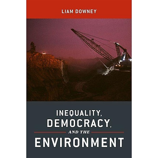 Inequality, Democracy, and the Environment, Liam Downey