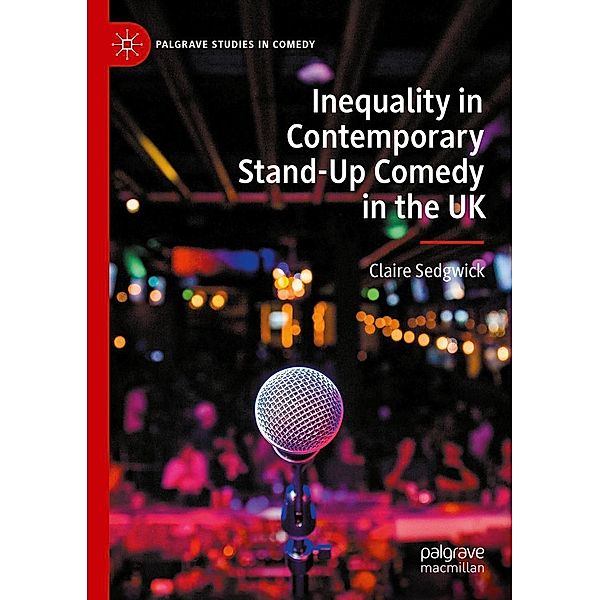 Inequality in Contemporary Stand-Up Comedy in the UK / Palgrave Studies in Comedy, Claire Sedgwick