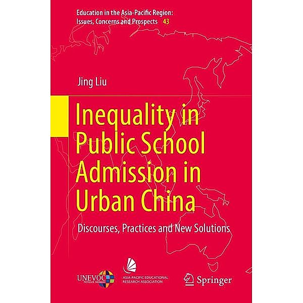 Inequality in Public School Admission in Urban China / Education in the Asia-Pacific Region: Issues, Concerns and Prospects Bd.43, Jing Liu