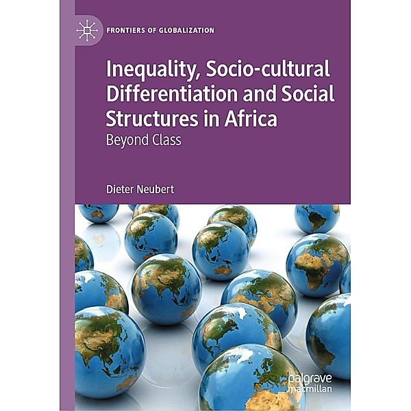 Inequality, Socio-cultural Differentiation and Social Structures in Africa / Frontiers of Globalization, Dieter Neubert