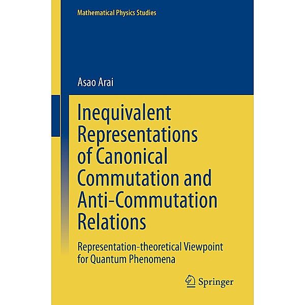 Inequivalent Representations of Canonical Commutation and Anti-Commutation Relations / Mathematical Physics Studies, Asao Arai