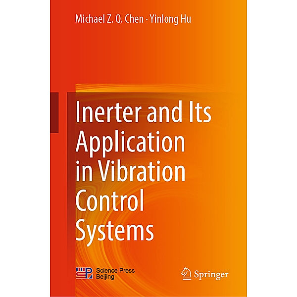 Inerter and Its Application in Vibration Control Systems, Michael Z. Q. Chen, Yinlong Hu