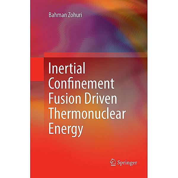 Inertial Confinement Fusion Driven Thermonuclear Energy, Bahman Zohuri