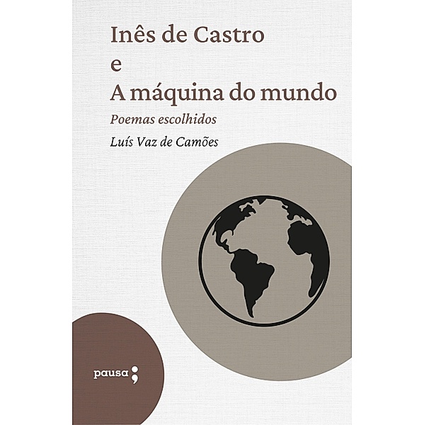 Inês de Castro e A máquina do mundo - poemas escolhidos, Luís de Camões
