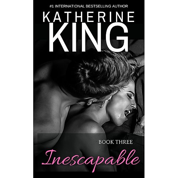 Inescapable: Book Three / Inescapable, Katherine King